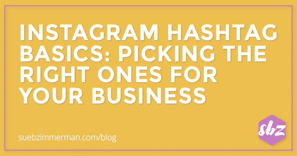 Blog header with a yellow background and text that says Instagram Hashtag Basics: Picking the Right Ones for Your Business.