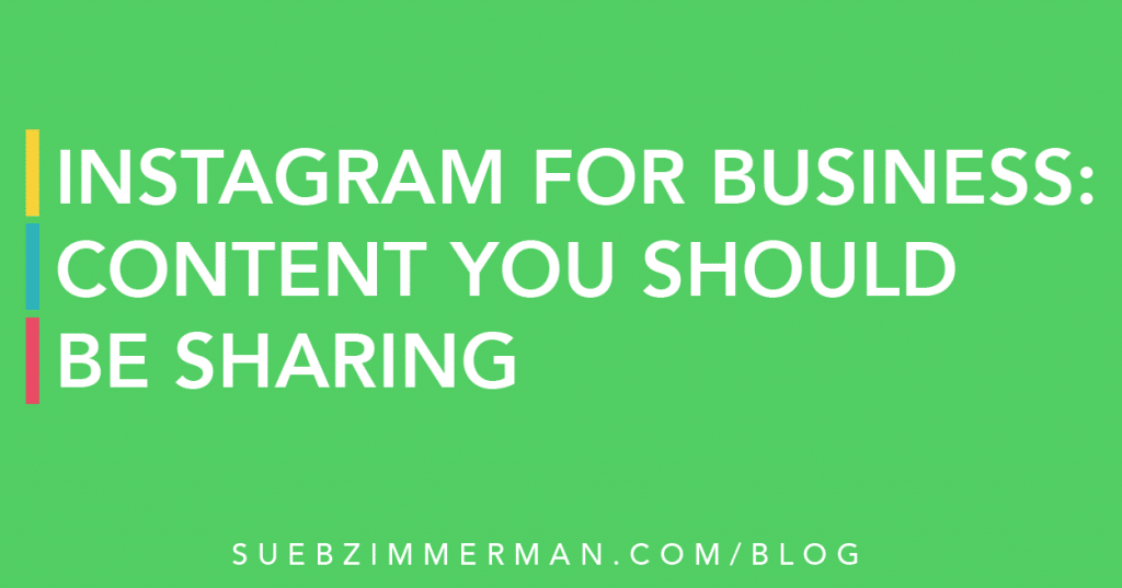 Blog header with a green background and text that says Instagram For Business: Content You Should Be Sharing.
