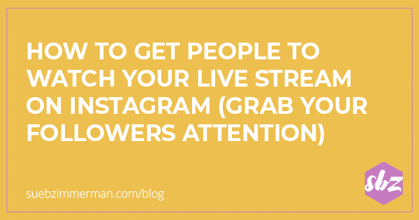 Blog header with a yellow background with text that says how to get people to watch your live stream on Instagram (grab your followers attention).