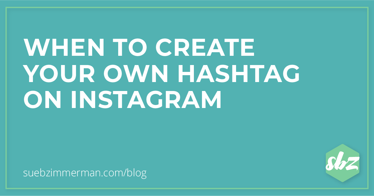 Blog header with a teal background and text that says when to create your own hashtag on Instagram.