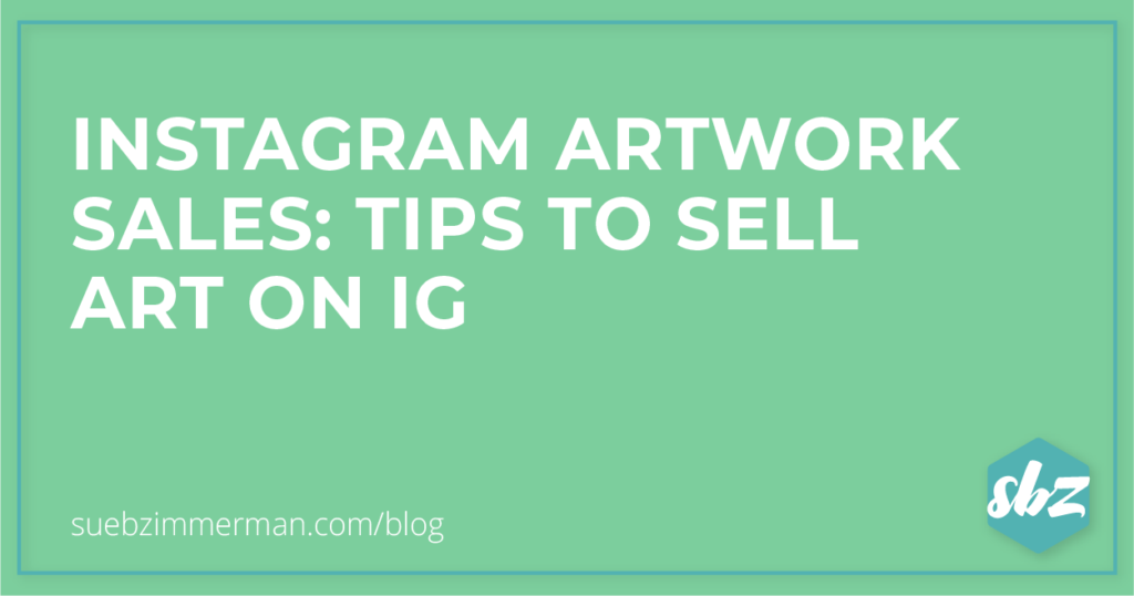 Blog header on a green background that says Instagram artwork sales: tips to sell art on IG.