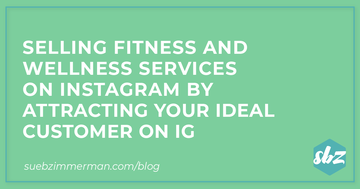 Blog header image with a light green background and text that says selling fitness and wellness services on Instagram by attracting your ideal customer on IG.