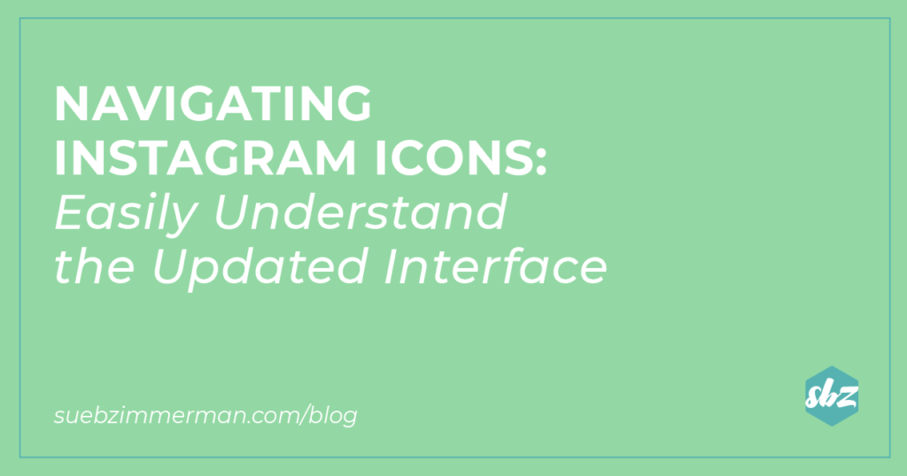 A blog banner with a green background and text that says Navigating Instagram™ icons: easily understand the updated interface.