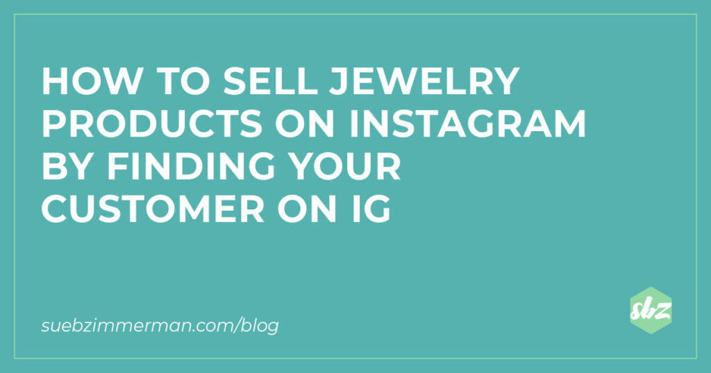 A blog banner with a teal background and text that reads how to sell jewelry products on instagram by finding your customer on IG.