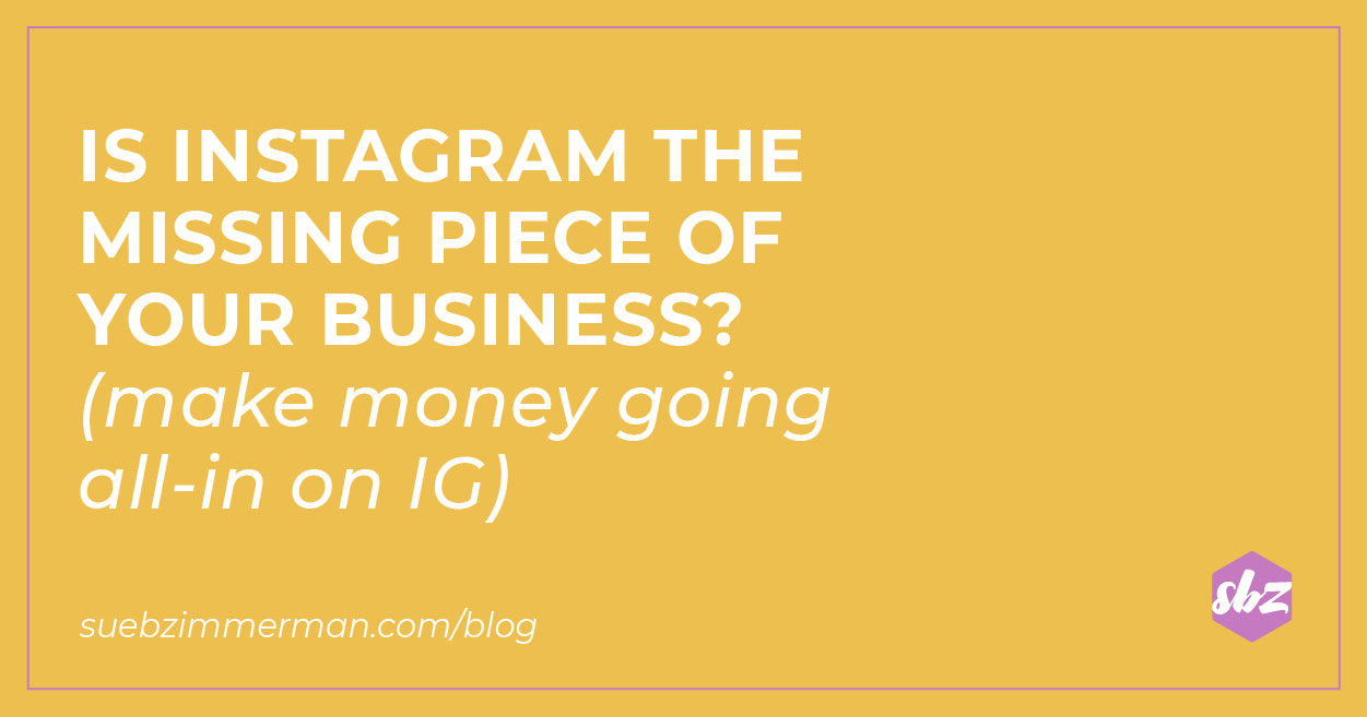 A blog header with a yellow background and text that says Is instagram the missing piece of your business? (make money going all-in on IG).