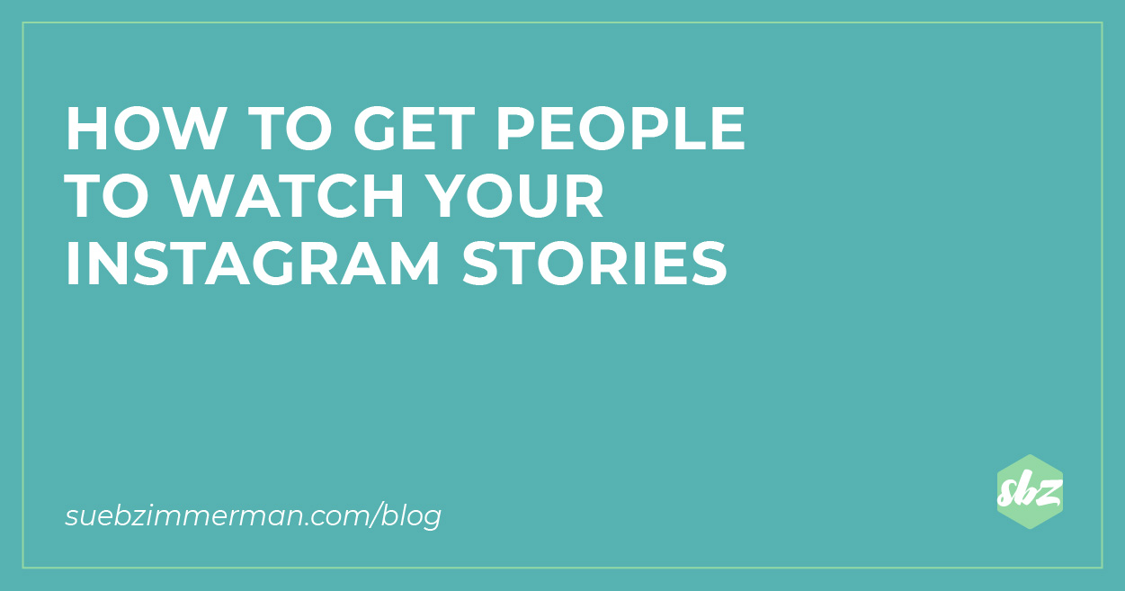 A blog banner with a teal background and text that says How to Get People to Watch Your Instagram Stories.