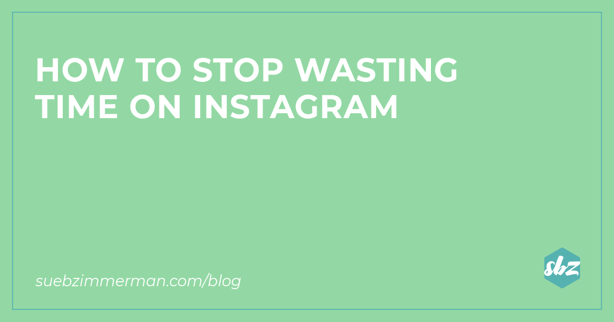 Blog banner with a green background and text that says how to stop wasting time on Instagram.